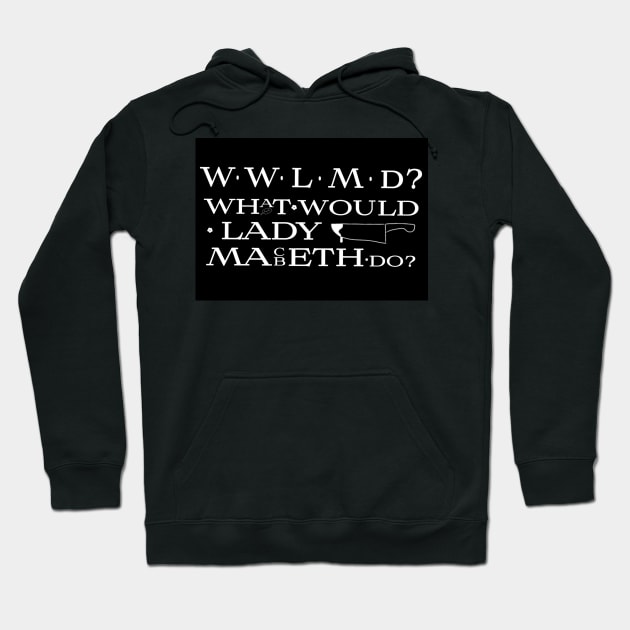 What Would Lady Macbeth Do? Hoodie by Drawn By Bryan